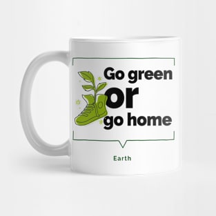 Earth Day Go Green or Go Home Mug